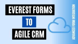 How to integrate Everest Forms to Agile CRM Easily
