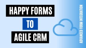 How to integrate Happy Forms to Agile CRM Easily