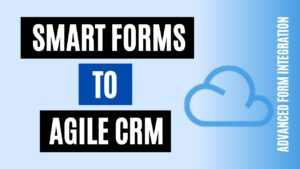 How to integrate Smart Forms to Agile CRM Easily
