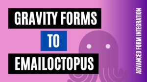 How to integrate Gravity Forms to EmailOctopus Easily